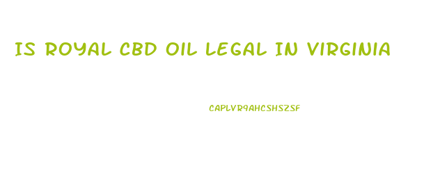 Is Royal Cbd Oil Legal In Virginia