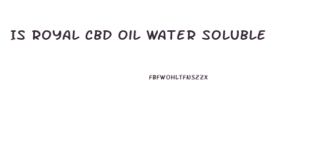 Is Royal Cbd Oil Water Soluble