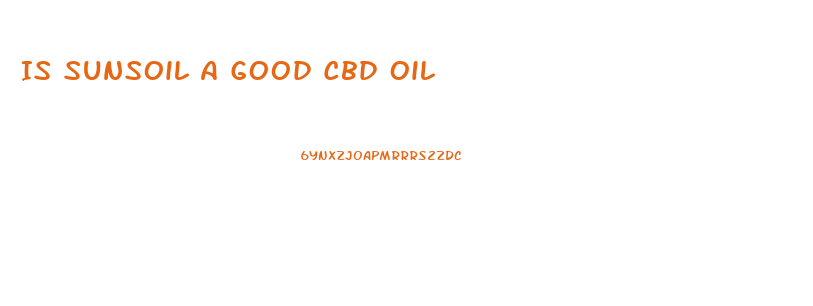 Is Sunsoil A Good Cbd Oil