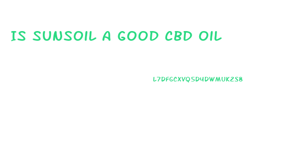 Is Sunsoil A Good Cbd Oil