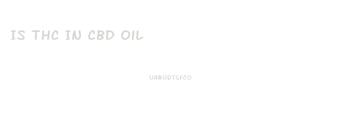 Is Thc In Cbd Oil