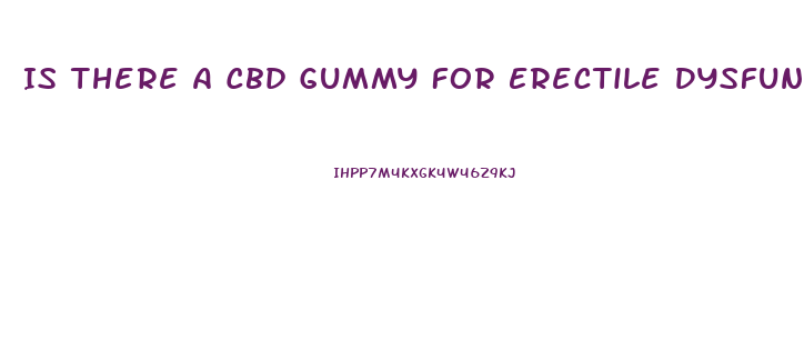 Is There A Cbd Gummy For Erectile Dysfunction