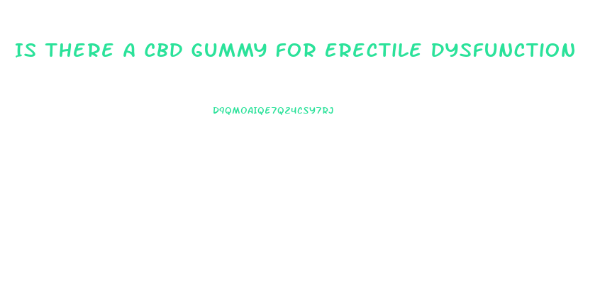 Is There A Cbd Gummy For Erectile Dysfunction