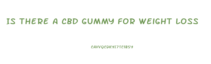 Is There A Cbd Gummy For Weight Loss