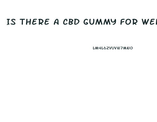 Is There A Cbd Gummy For Weight Loss