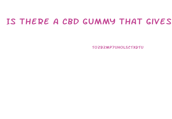 Is There A Cbd Gummy That Gives You Energy