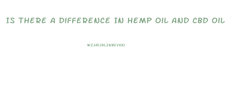 Is There A Difference In Hemp Oil And Cbd Oil