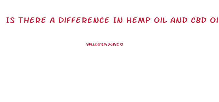 Is There A Difference In Hemp Oil And Cbd Oil