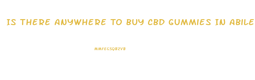 Is There Anywhere To Buy Cbd Gummies In Abilene Texas