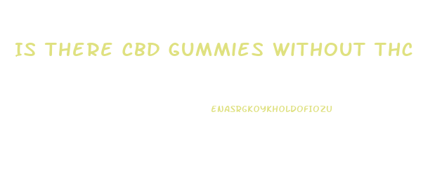 Is There Cbd Gummies Without Thc