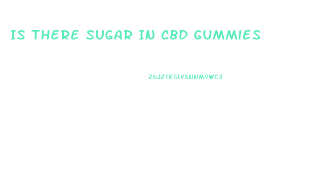 Is There Sugar In Cbd Gummies