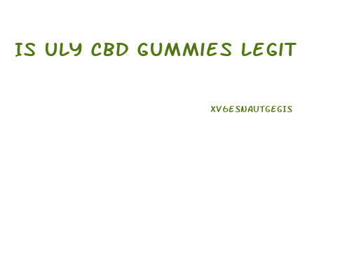 Is Uly Cbd Gummies Legit