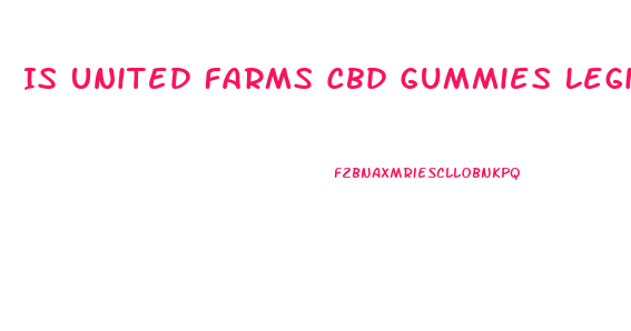 Is United Farms Cbd Gummies Legit