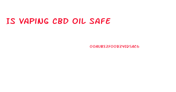 Is Vaping Cbd Oil Safe