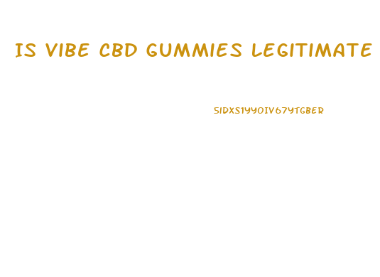 Is Vibe Cbd Gummies Legitimate