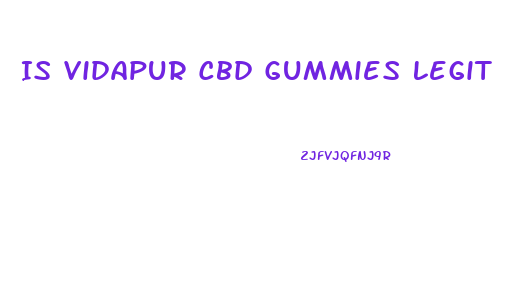 Is Vidapur Cbd Gummies Legit