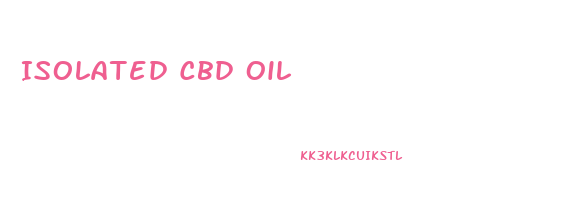 Isolated Cbd Oil