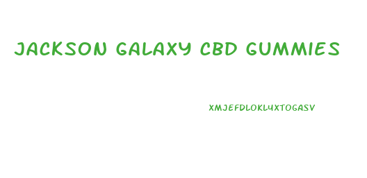 Jackson Galaxy Cbd Gummies