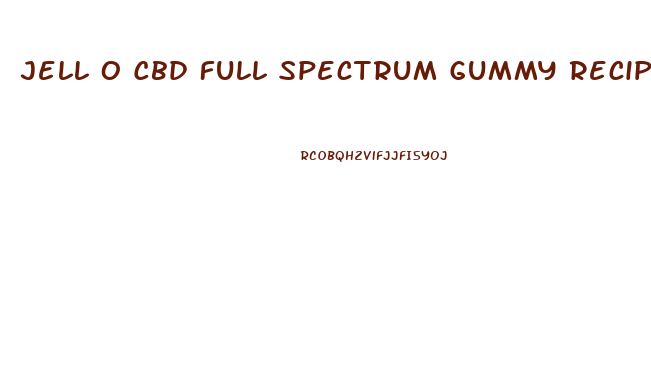 Jell O Cbd Full Spectrum Gummy Recipes