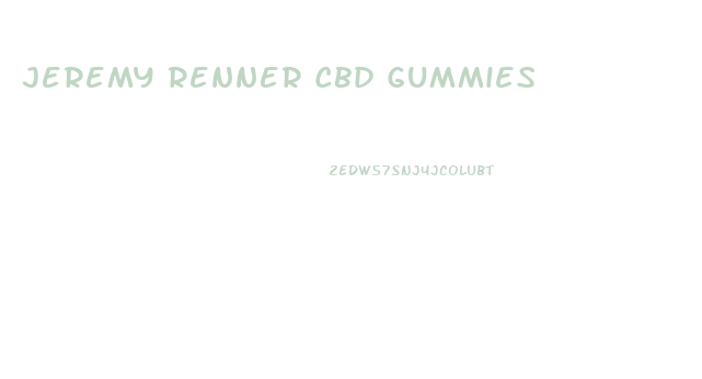 Jeremy Renner Cbd Gummies