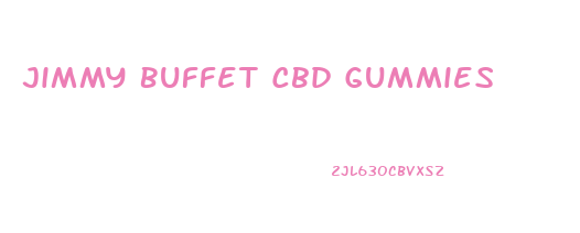 Jimmy Buffet Cbd Gummies