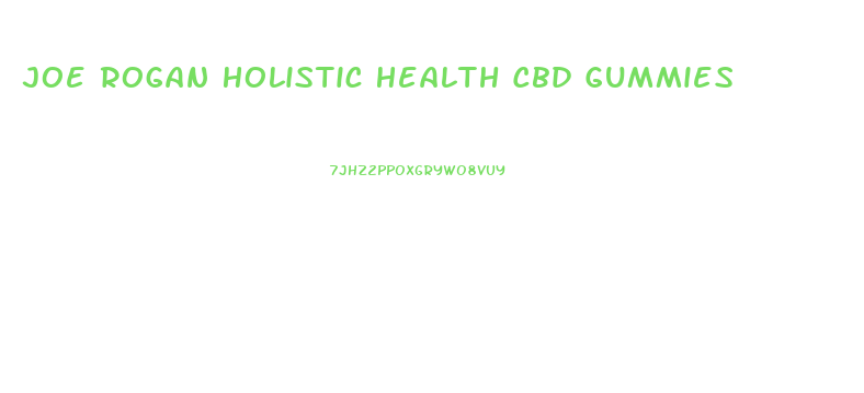 Joe Rogan Holistic Health Cbd Gummies