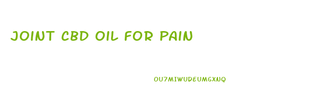 Joint Cbd Oil For Pain