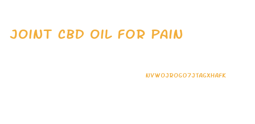 Joint Cbd Oil For Pain