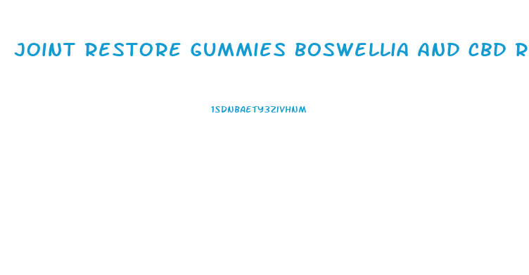 Joint Restore Gummies Boswellia And Cbd Reviews