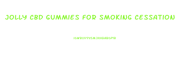 Jolly Cbd Gummies For Smoking Cessation