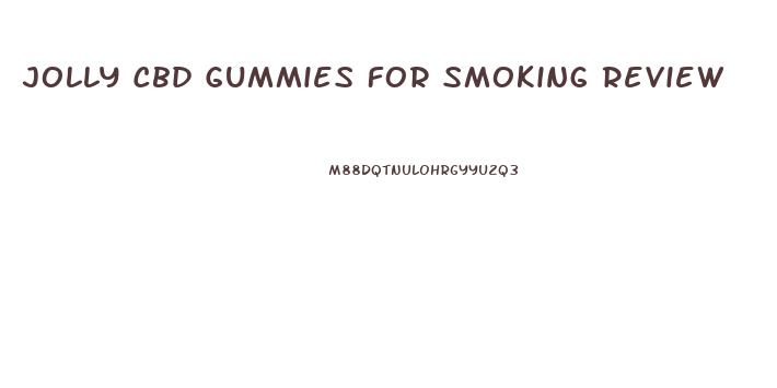 Jolly Cbd Gummies For Smoking Review