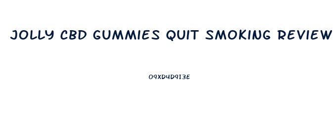 Jolly Cbd Gummies Quit Smoking Review