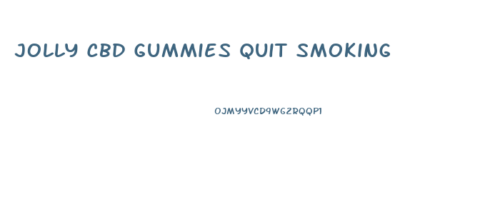 Jolly Cbd Gummies Quit Smoking