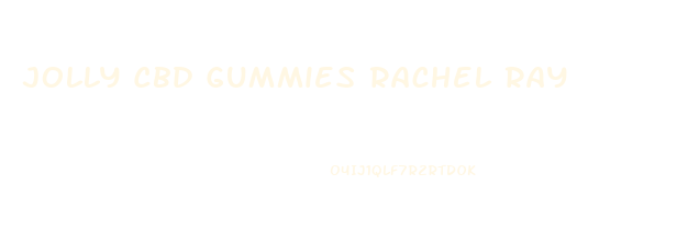 Jolly Cbd Gummies Rachel Ray