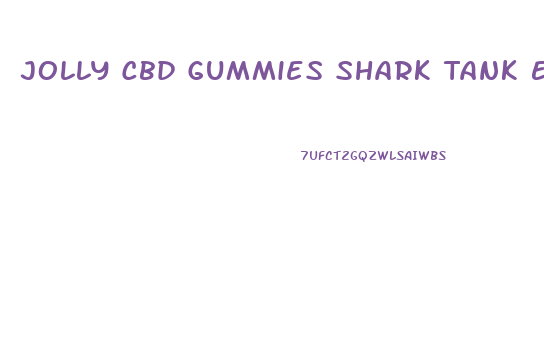 Jolly Cbd Gummies Shark Tank Episode