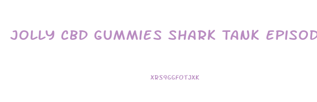 Jolly Cbd Gummies Shark Tank Episode