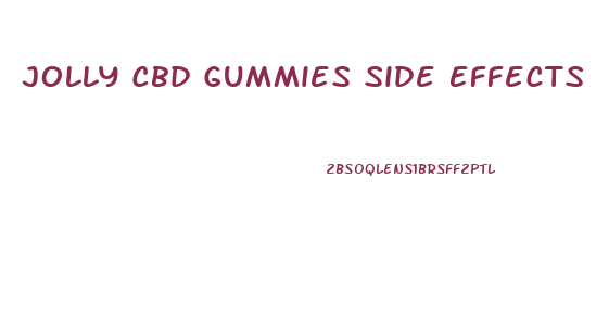 Jolly Cbd Gummies Side Effects