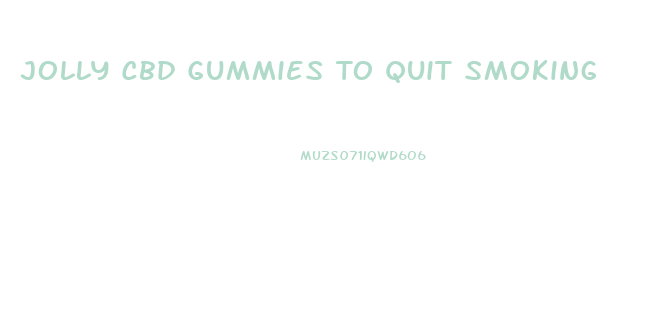 Jolly Cbd Gummies To Quit Smoking
