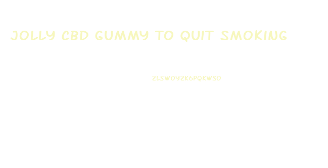 Jolly Cbd Gummy To Quit Smoking