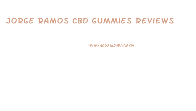 Jorge Ramos Cbd Gummies Reviews