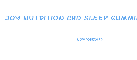 Joy Nutrition Cbd Sleep Gummies