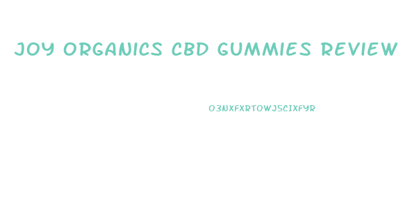 Joy Organics Cbd Gummies Review