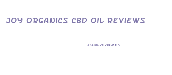 Joy Organics Cbd Oil Reviews