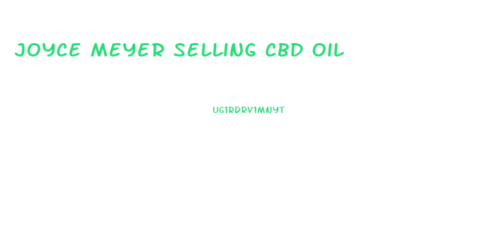 Joyce Meyer Selling Cbd Oil