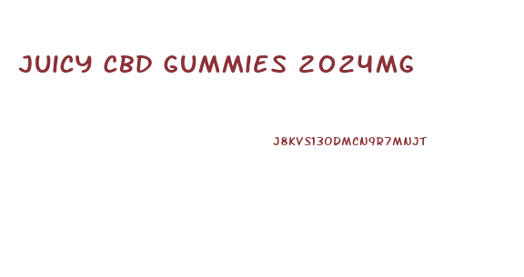 Juicy Cbd Gummies 2024mg