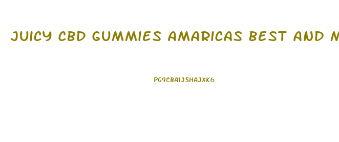 Juicy Cbd Gummies Amaricas Best And Most Trusted Gummies