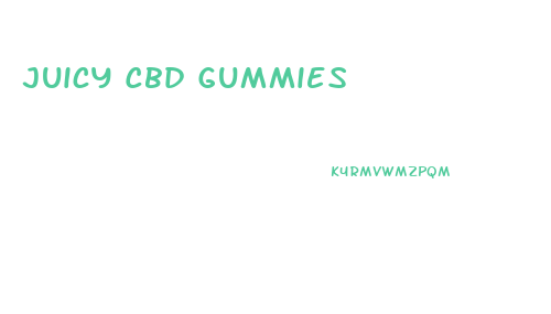 Juicy Cbd Gummies