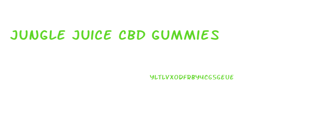 Jungle Juice Cbd Gummies