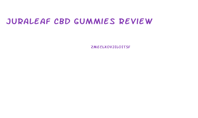 Juraleaf Cbd Gummies Review