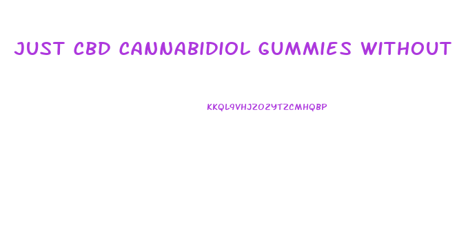 Just Cbd Cannabidiol Gummies Without Thc